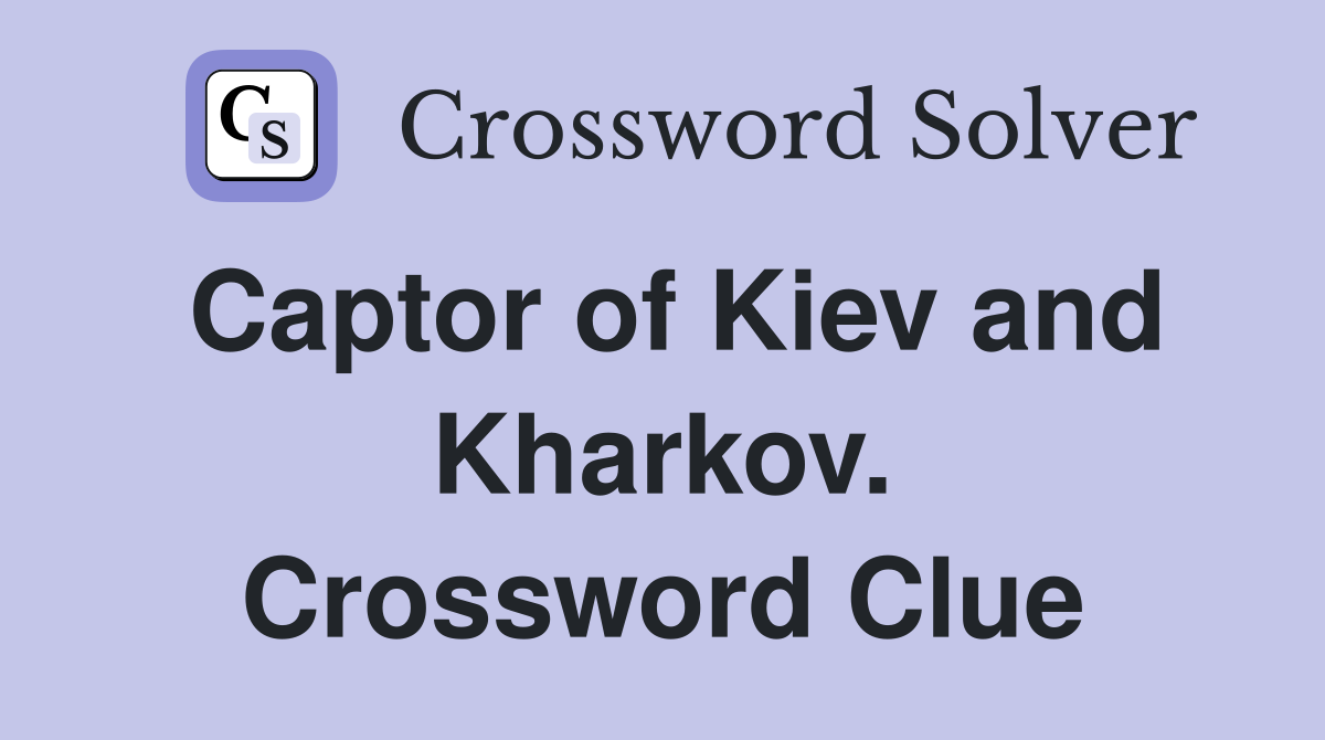 Captor of Kiev and Kharkov. Crossword Clue