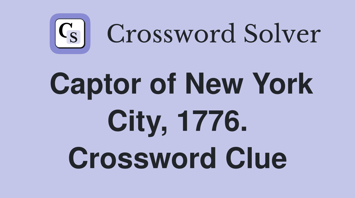 Captor of New York City, 1776. Crossword Clue