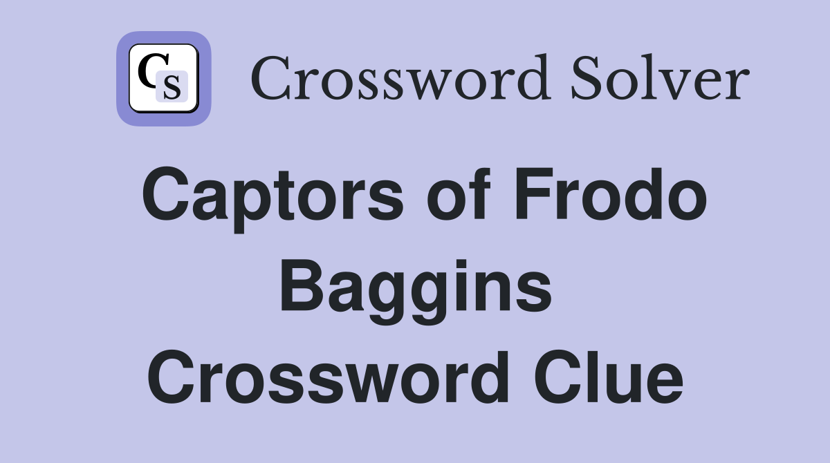 Captors of Frodo Baggins Crossword Clue