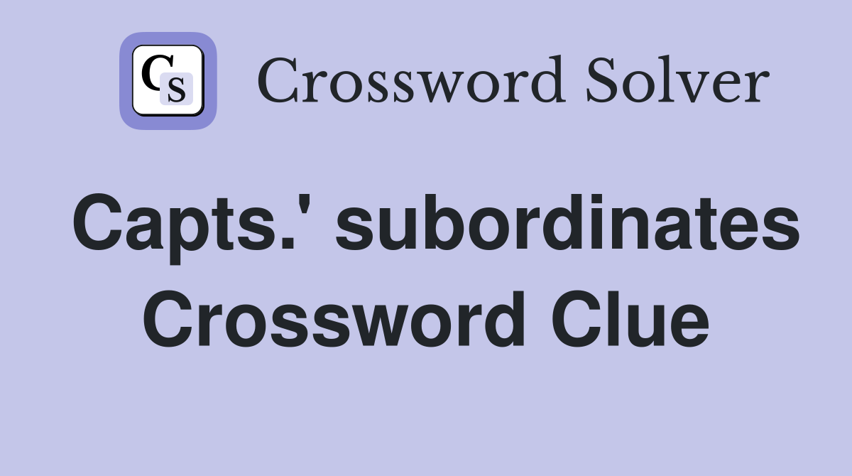 Capts.' subordinates Crossword Clue