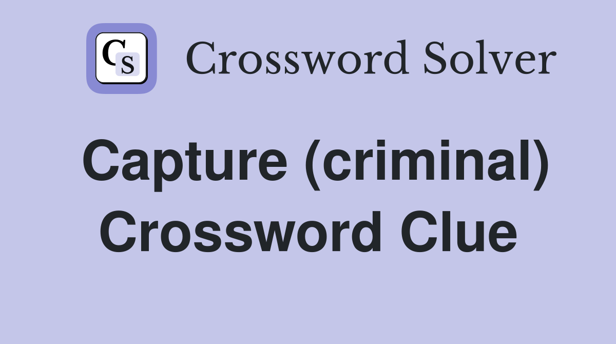 Capture (criminal) Crossword Clue