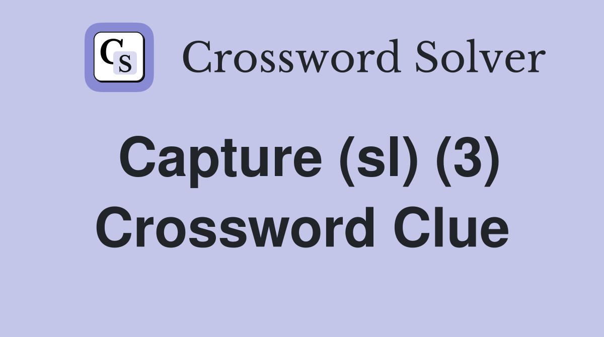 Capture (sl) (3) Crossword Clue