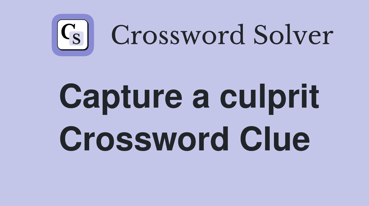 Capture a culprit Crossword Clue