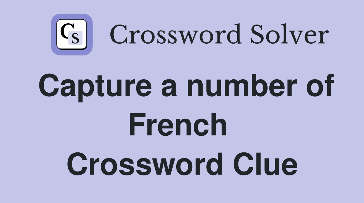 Capture a number of French  Crossword Clue