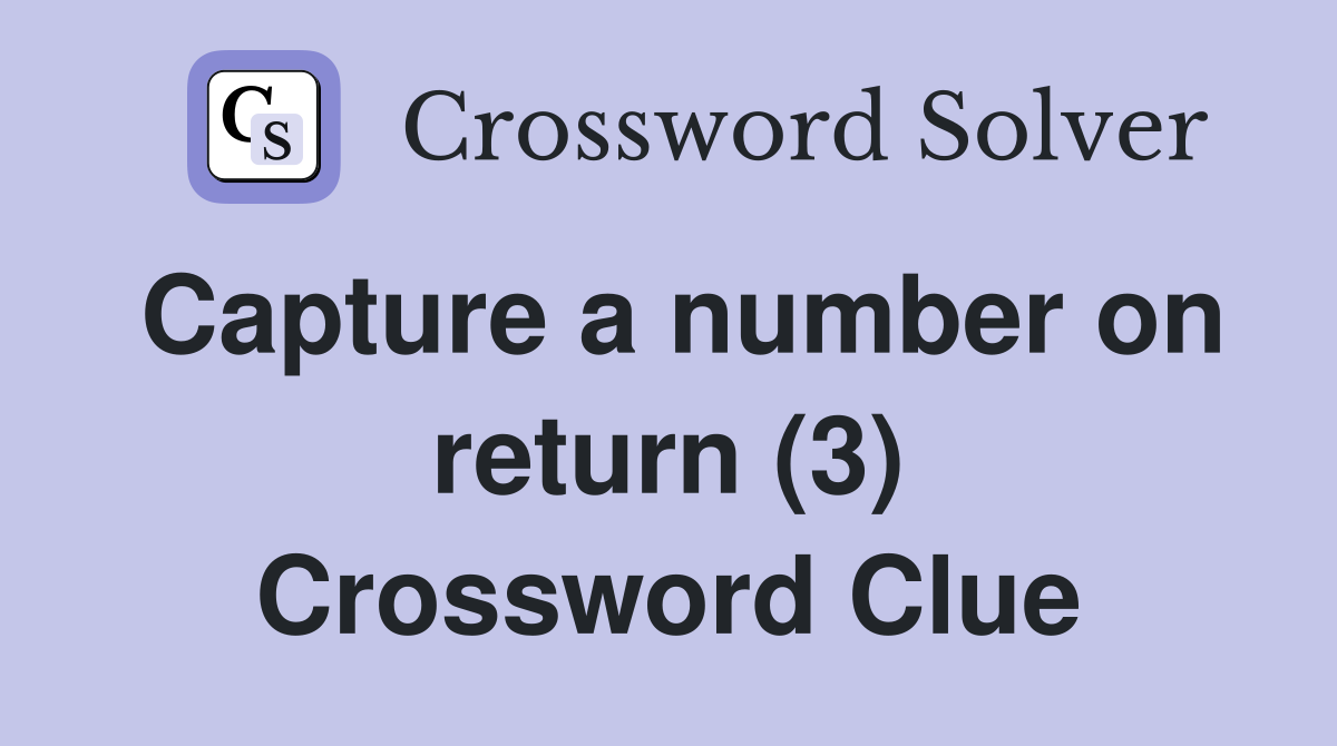 Capture a number on return (3) Crossword Clue