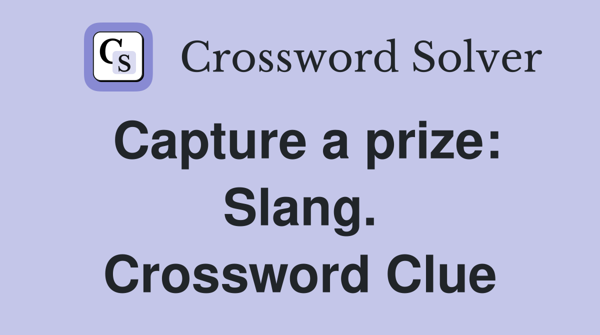 Capture a prize: Slang. Crossword Clue