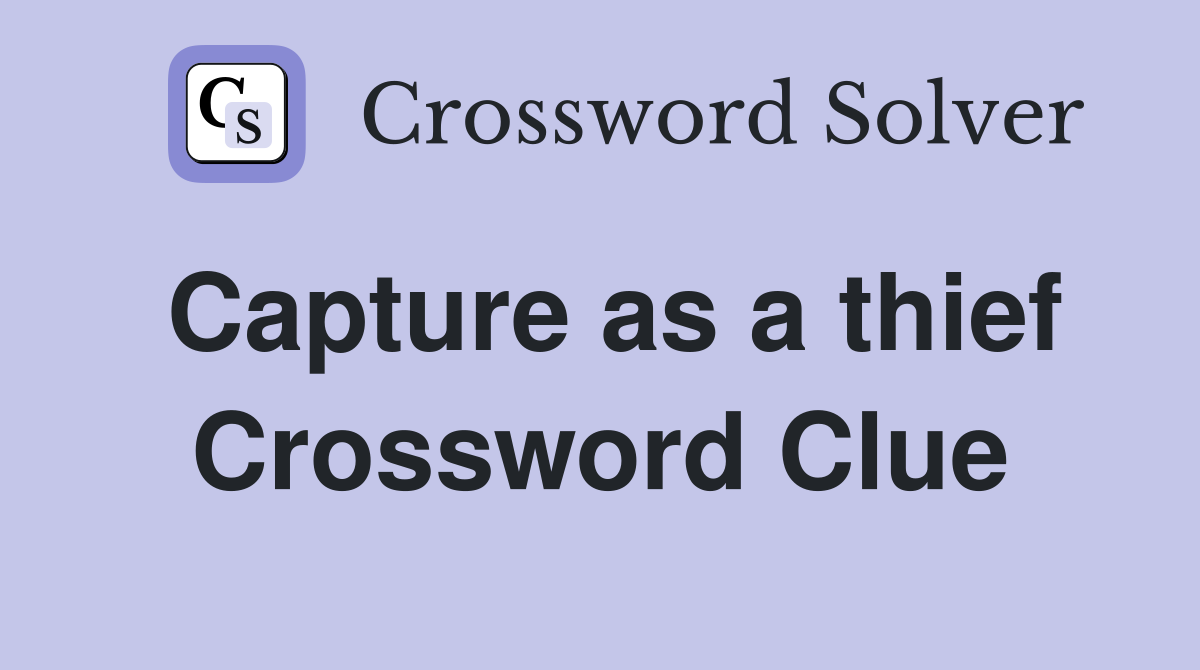 Capture as a thief Crossword Clue