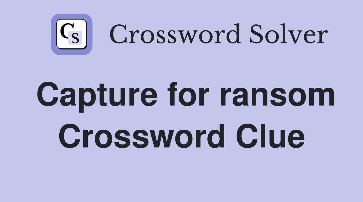 Capture for ransom Crossword Clue