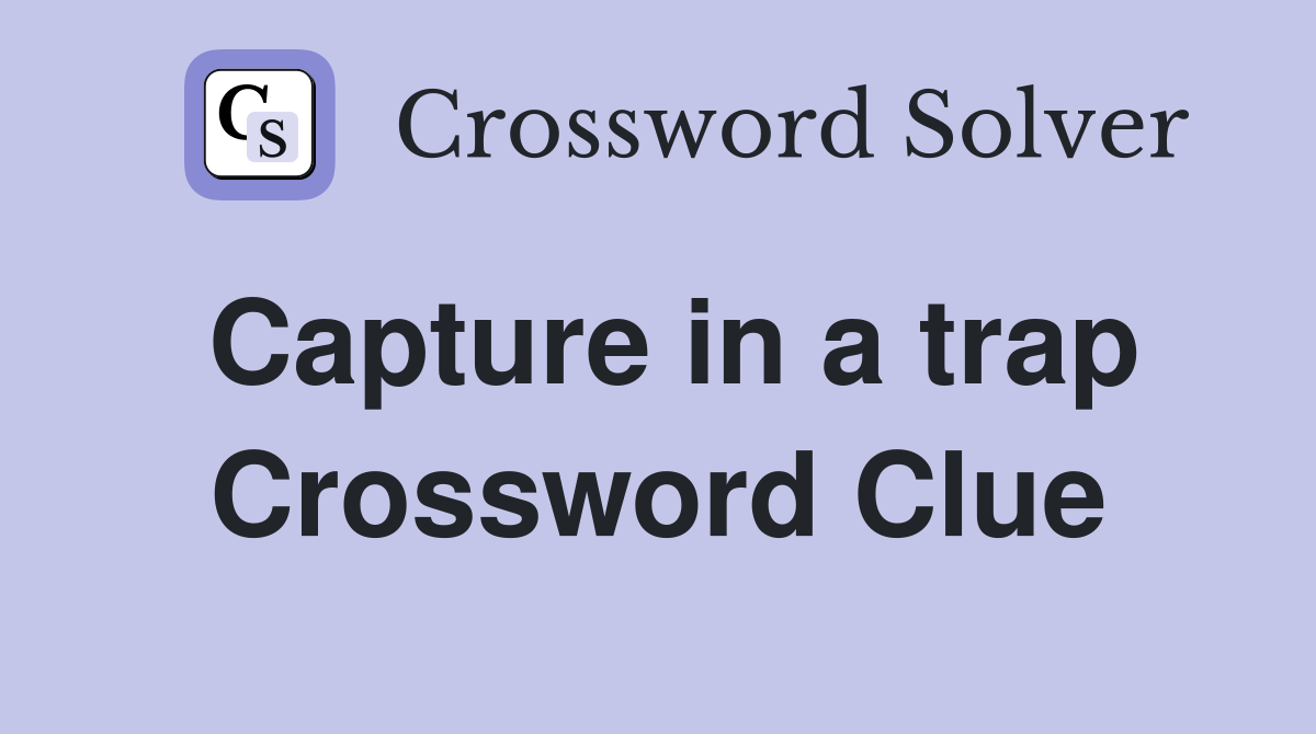 Capture in a trap Crossword Clue