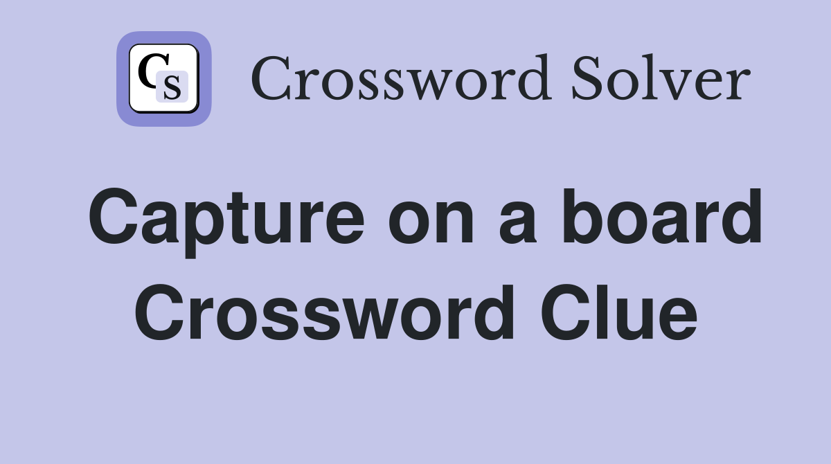 Capture on a board Crossword Clue
