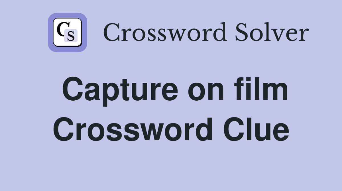 Capture on film Crossword Clue