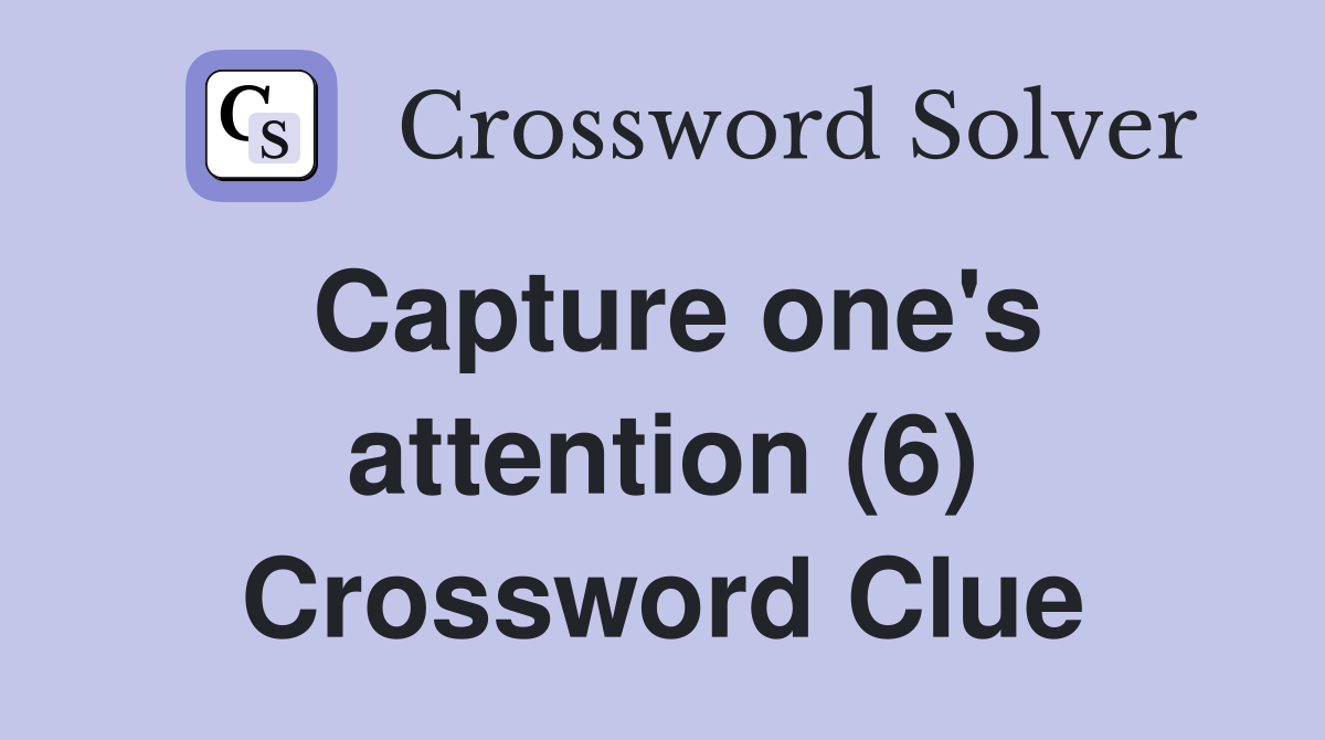 Capture one's attention (6) Crossword Clue