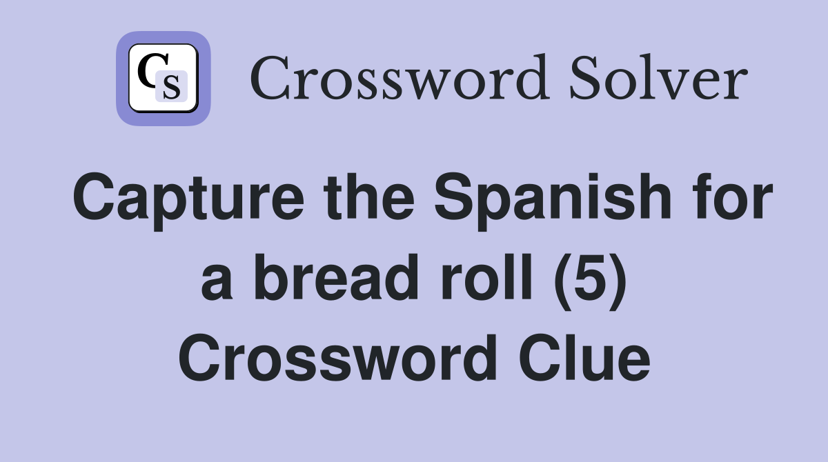 Capture the Spanish for a bread roll (5) Crossword Clue