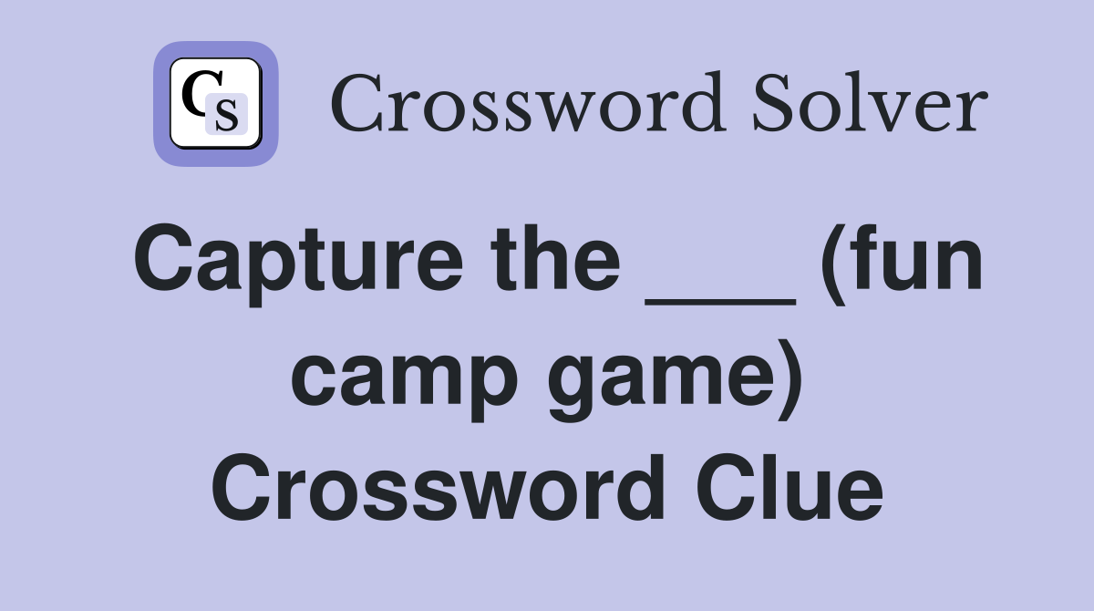 Capture the ___ (fun camp game) Crossword Clue