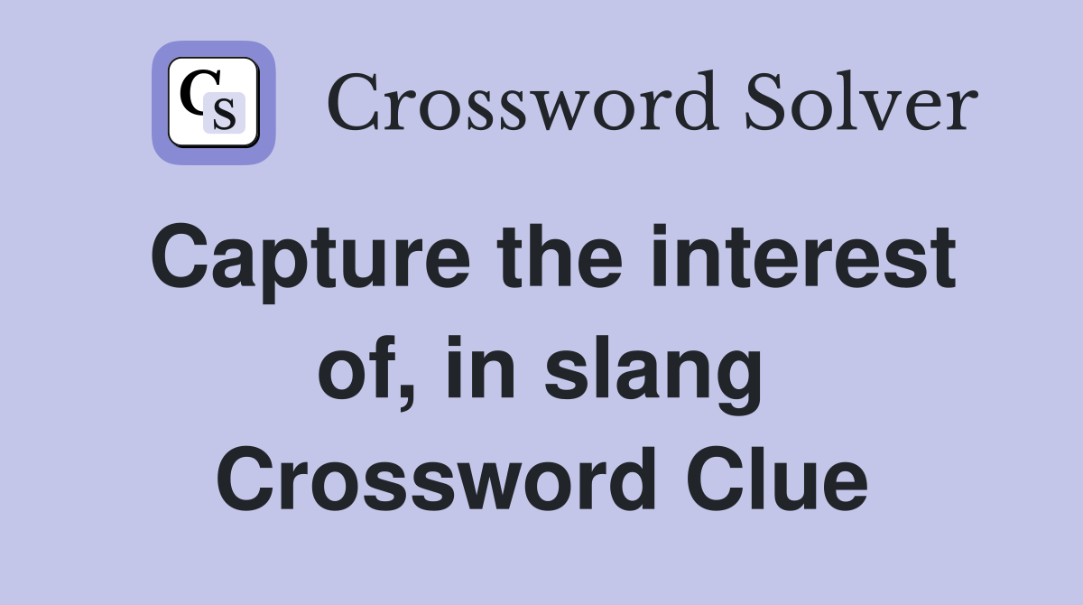 Capture the interest of, in slang Crossword Clue