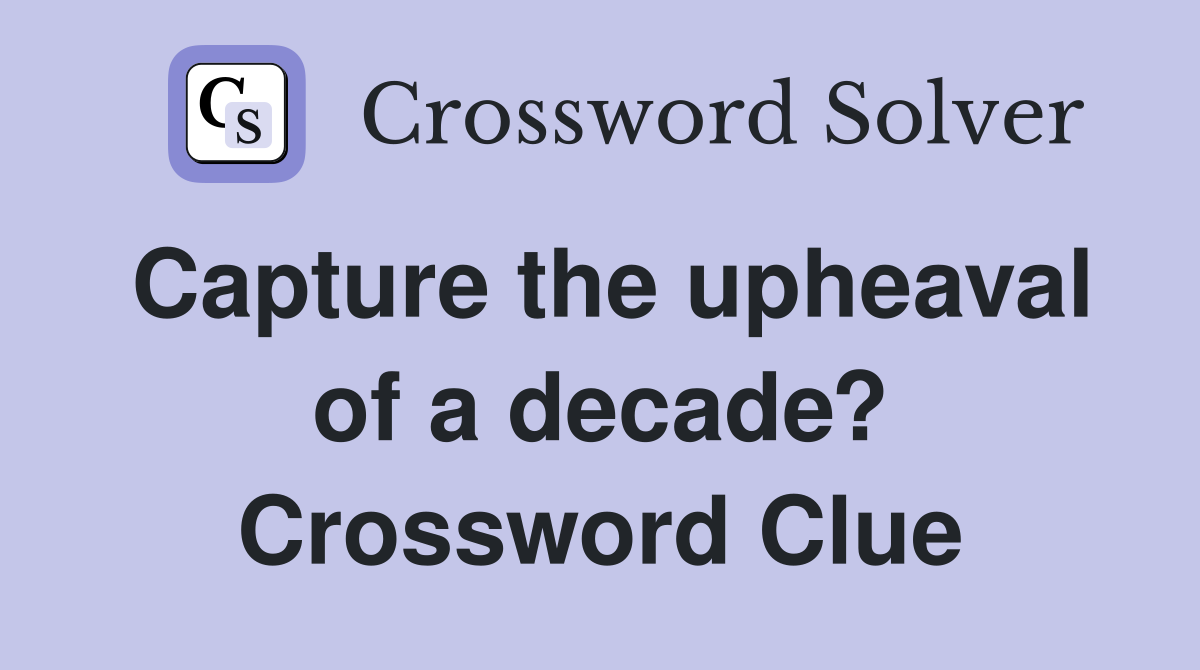 Capture the upheaval of a decade? Crossword Clue