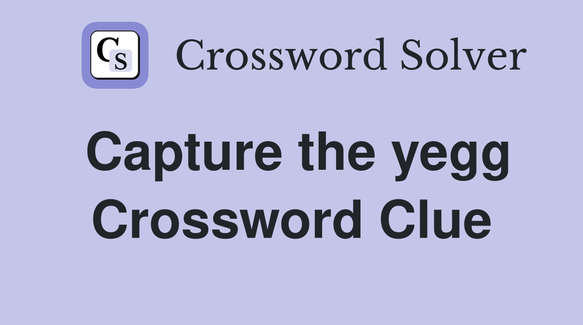 Capture the yegg Crossword Clue