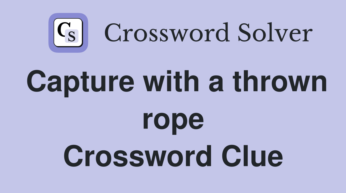 Capture with a thrown rope Crossword Clue