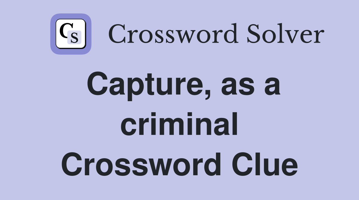 Capture, as a criminal Crossword Clue