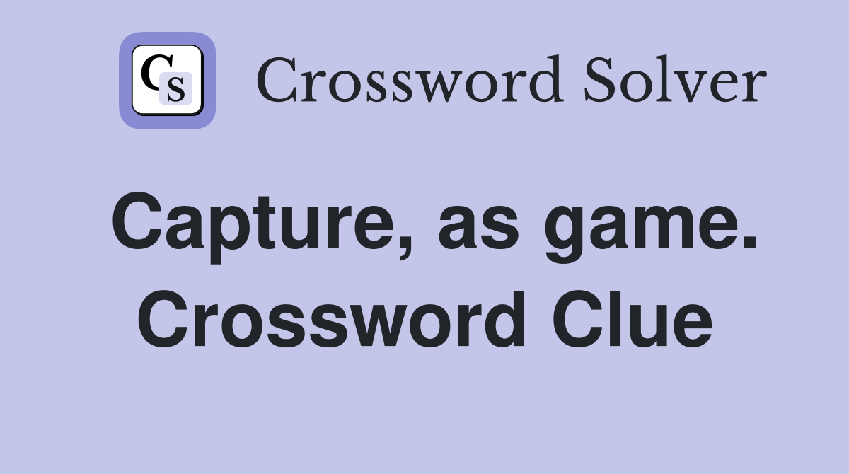 Capture, as game. Crossword Clue