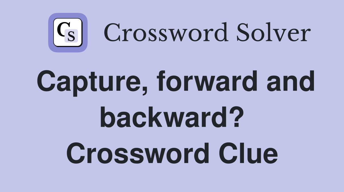 Capture, forward and backward? Crossword Clue