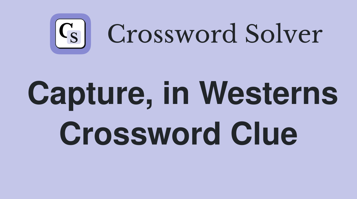 Capture, in Westerns Crossword Clue