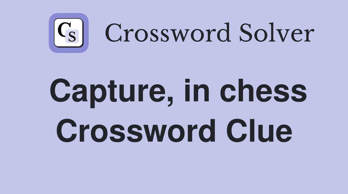 Capture, in chess Crossword Clue