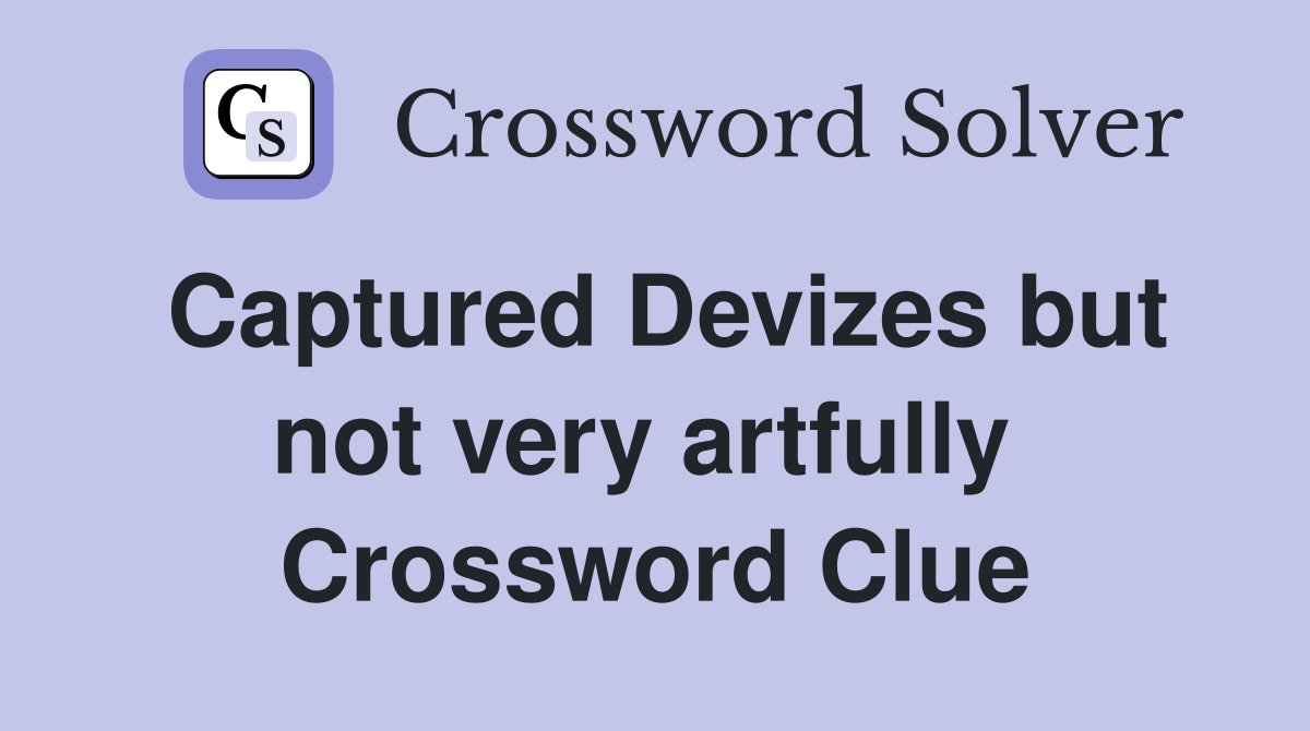Captured Devizes but not very artfully  Crossword Clue