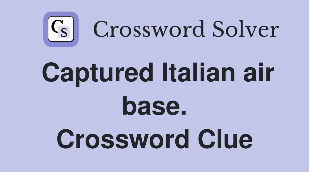 Captured Italian air base. Crossword Clue