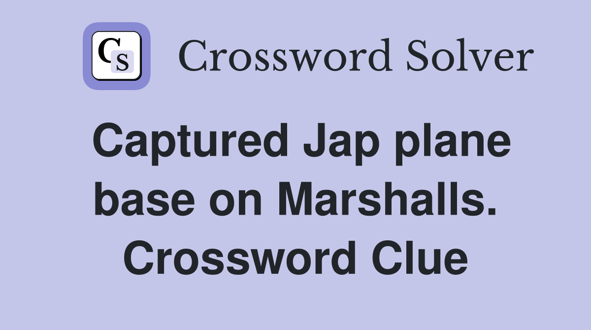 Captured Jap plane base on Marshalls. Crossword Clue