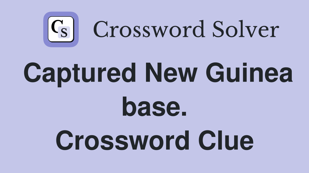 Captured New Guinea base. Crossword Clue
