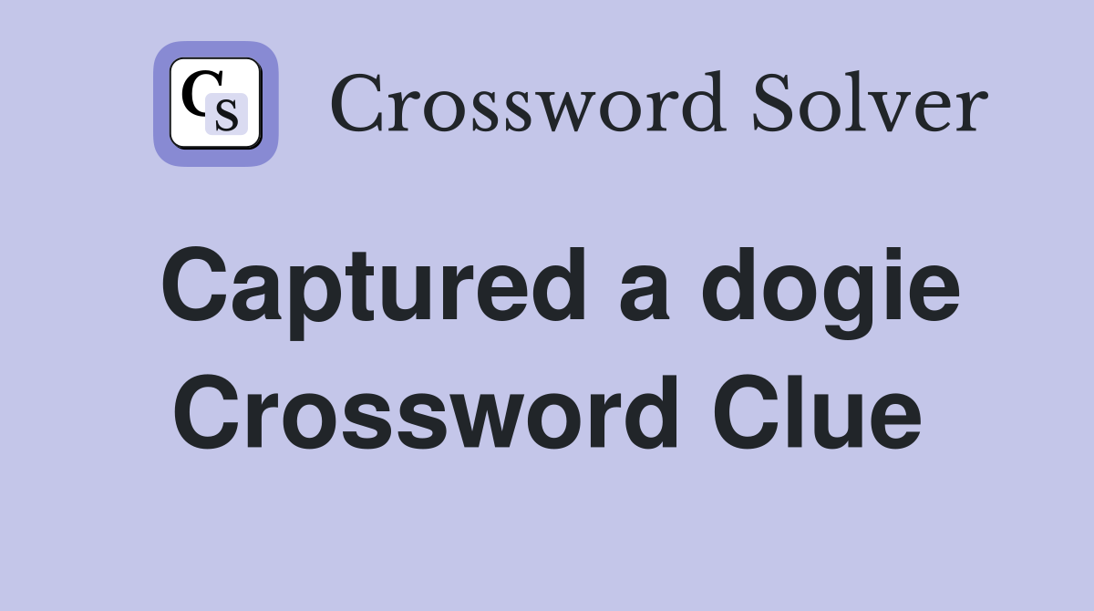 Captured a dogie Crossword Clue