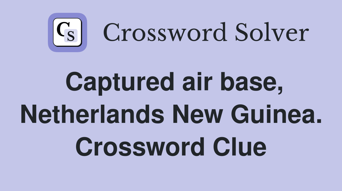 Captured air base, Netherlands New Guinea. Crossword Clue