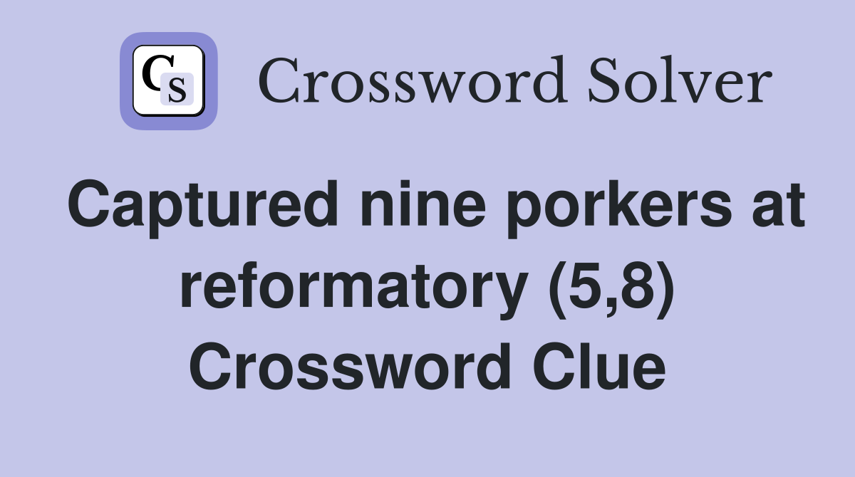 Captured nine porkers at reformatory (5,8) Crossword Clue