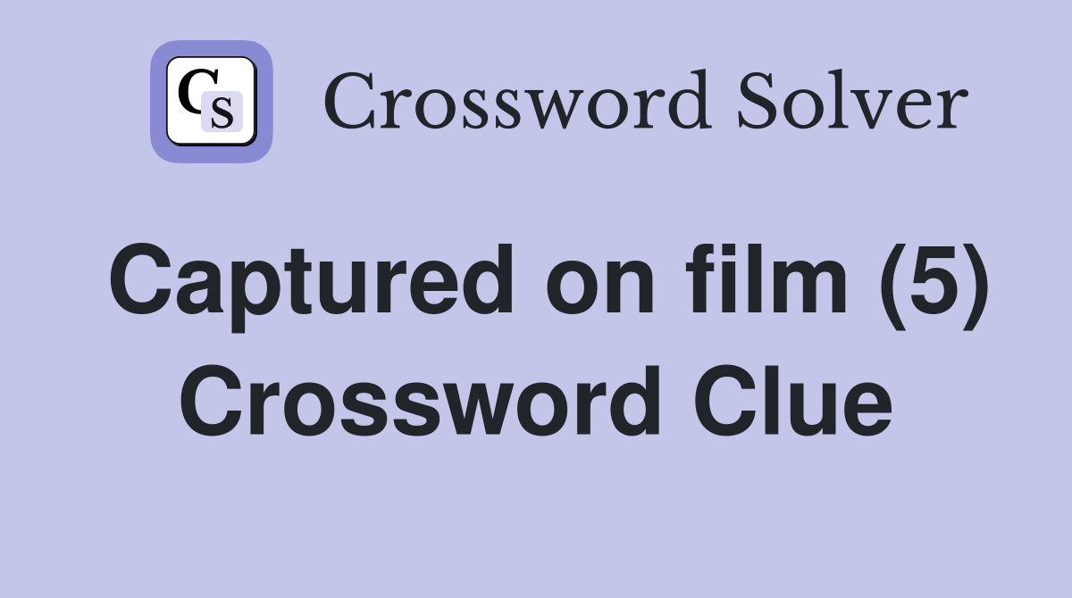 Captured on film (5) Crossword Clue