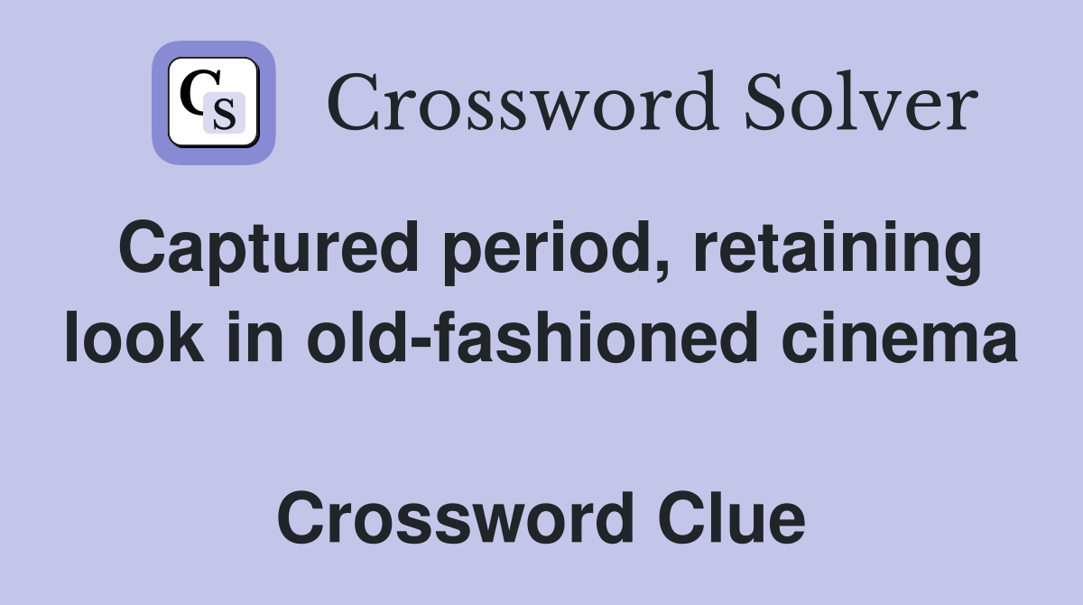 Captured period, retaining look in old-fashioned cinema  Crossword Clue