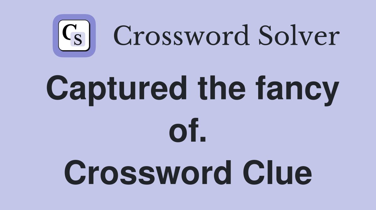 Captured the fancy of. Crossword Clue