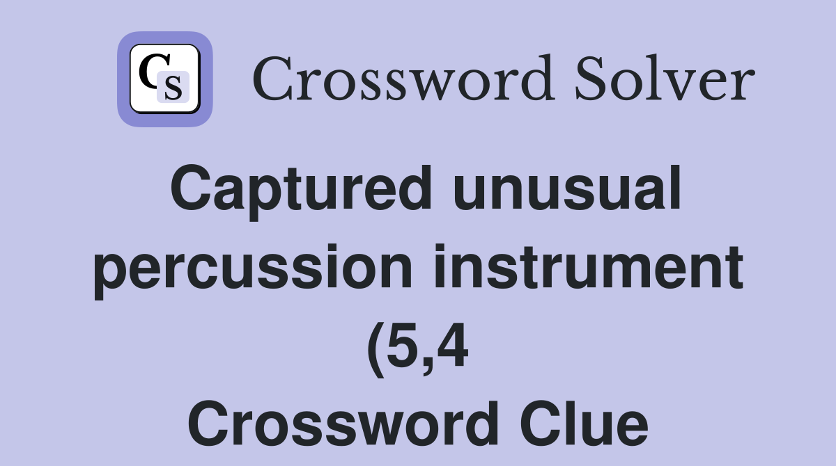 Captured unusual percussion instrument (5 4) Crossword Clue Answers Captured unusual percussion instrument (5 4) Crossword Clue Answers