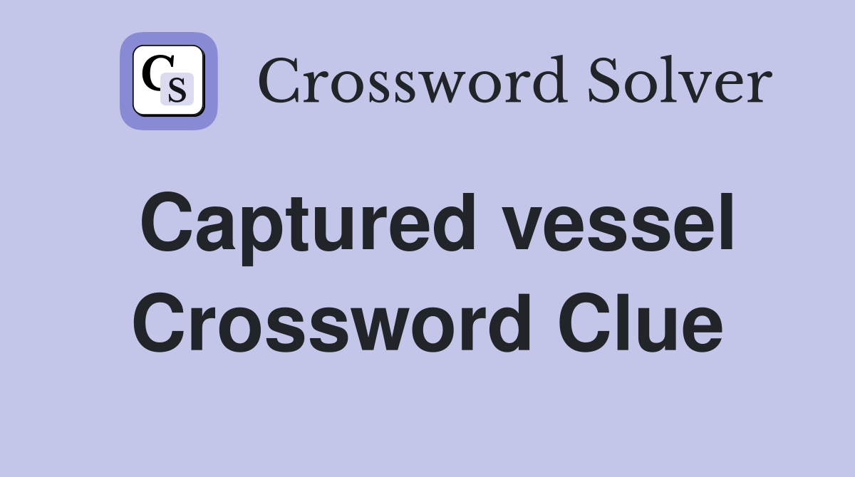 Captured vessel Crossword Clue
