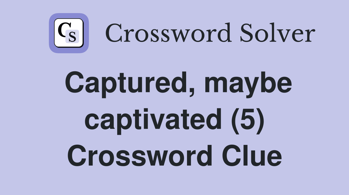 Captured, maybe captivated (5) Crossword Clue