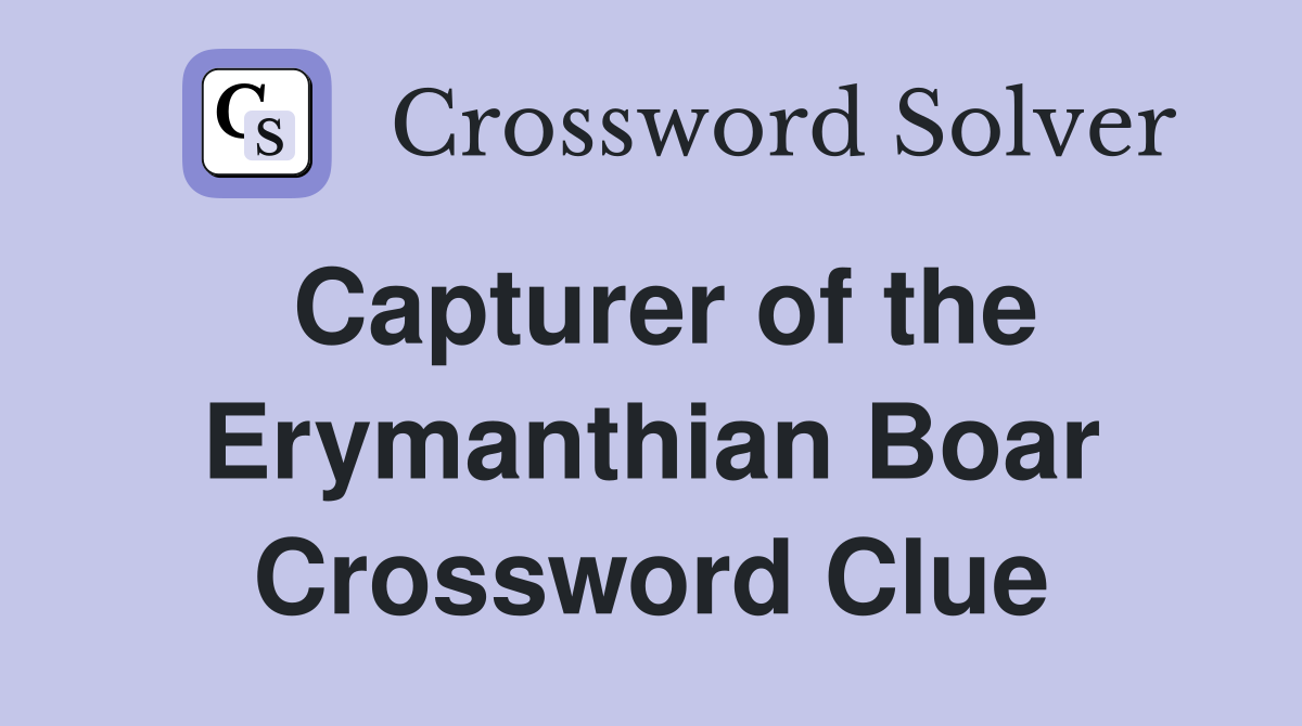 Capturer of the Erymanthian Boar Crossword Clue