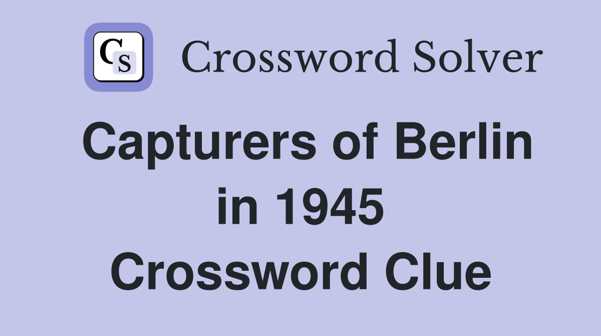 Capturers of Berlin in 1945 Crossword Clue