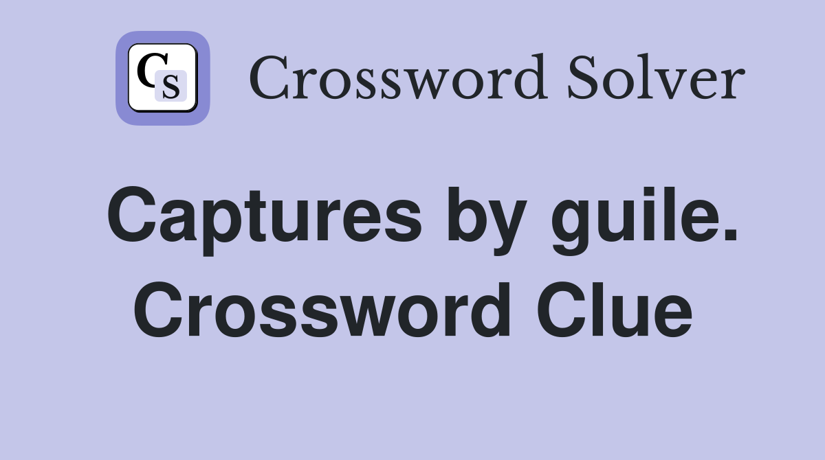 Captures by guile. Crossword Clue