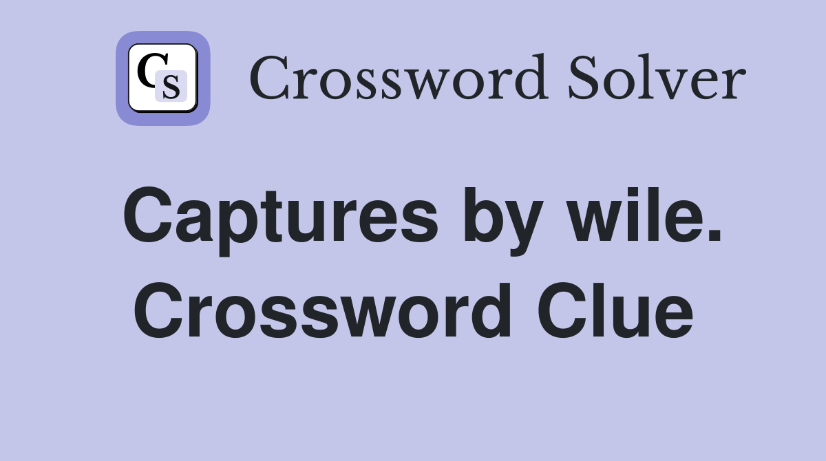 Captures by wile. Crossword Clue