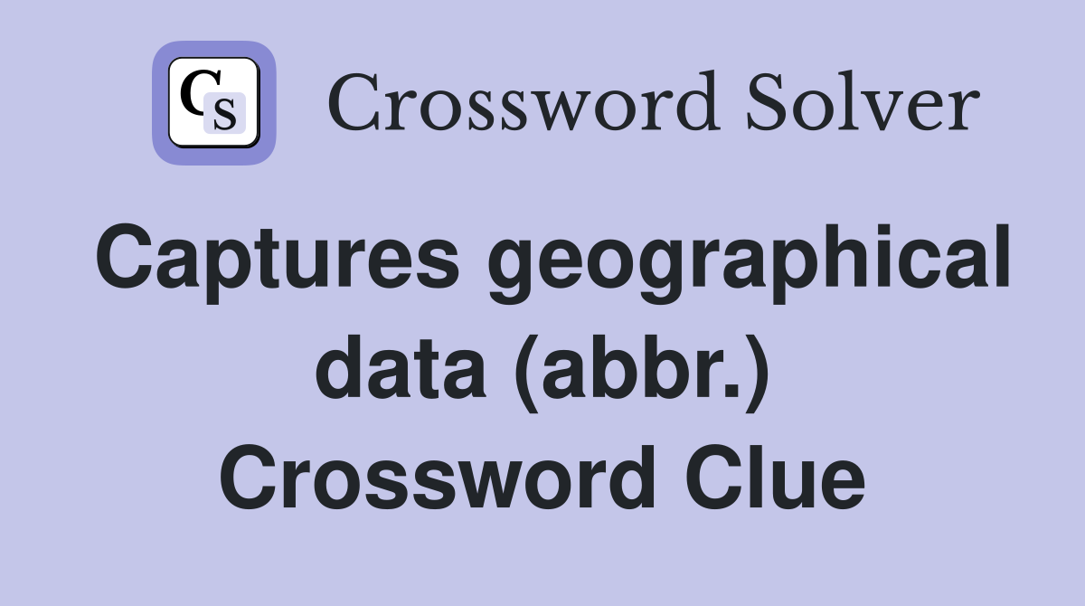Captures geographical data (abbr.) Crossword Clue