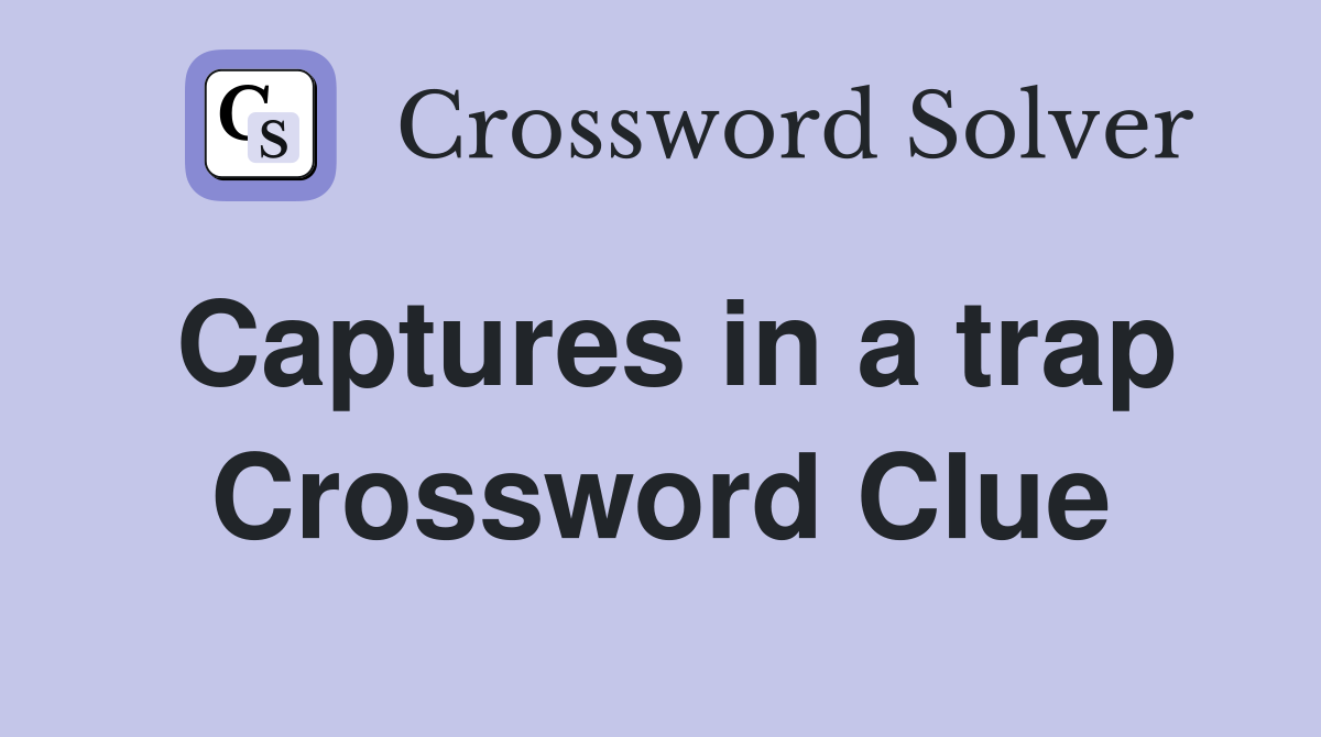 Captures in a trap Crossword Clue