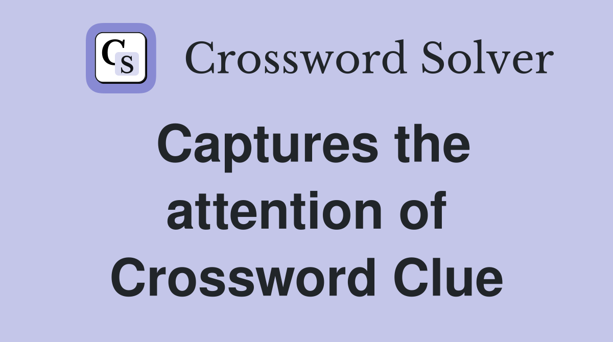 Captures the attention of Crossword Clue