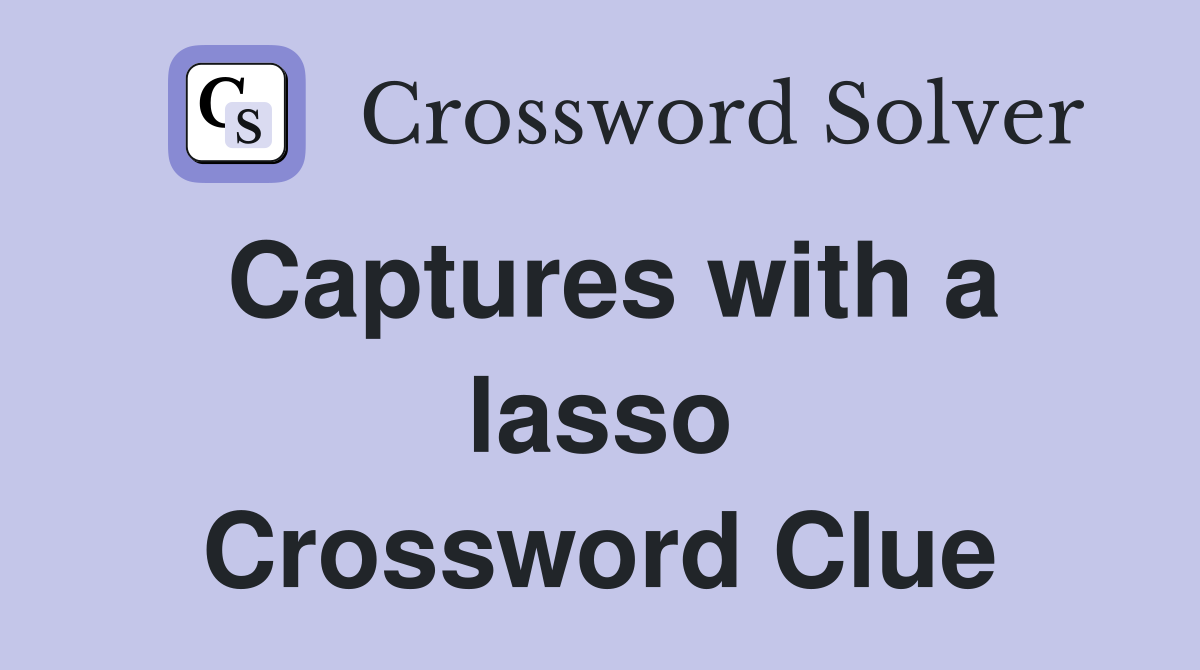 Captures with a lasso Crossword Clue