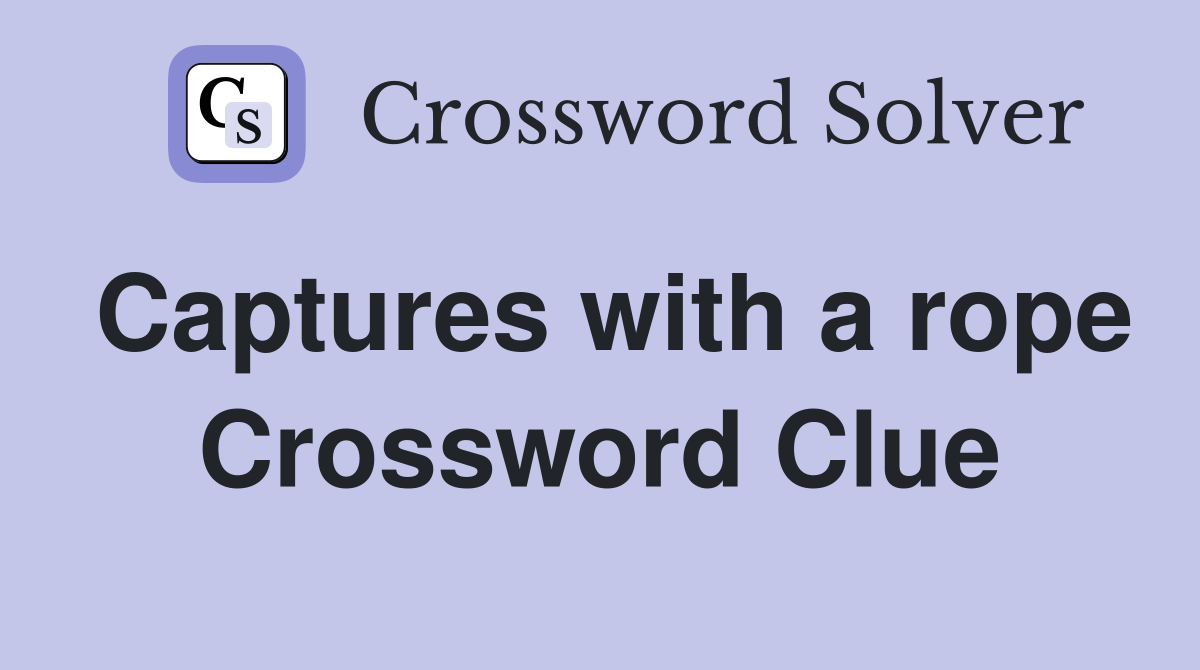 Captures with a rope Crossword Clue