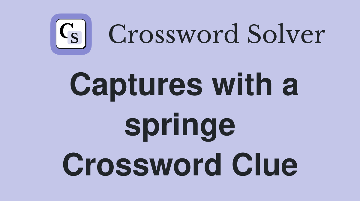 Captures with a springe Crossword Clue